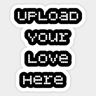 Upload your love here romantic funny love saying Sticker